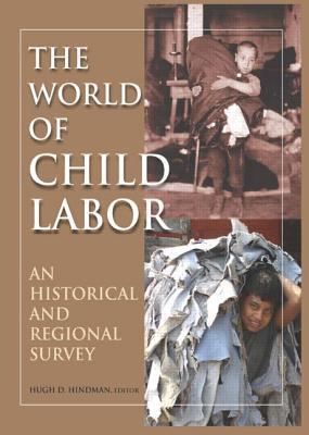 The World of Child Labor: An Historical and Regional Survey - Hindman, Hugh D