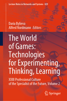 The World of Games: Technologies for Experimenting, Thinking, Learning: XXIII Professional Culture of the Specialist of the Future, Volume 2 - Bylieva, Daria (Editor), and Nordmann, Alfred (Editor)