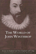 The World of John Winthrop: Essays on England and New England 1588-1649