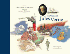 The World of Jules Verne - Saint Bris, Gonzague, and Marx, Helen (Translated by), and Clarke, Arthur Charles (Foreword by)