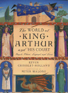 The World of King Arthur and His Court: People, Places, Legend, and Lore - Crossley-Holland, Kevin