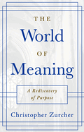 The World of Meaning: A Rediscovery of Purpose