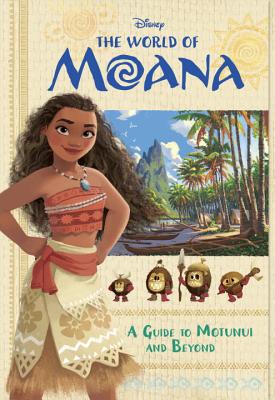 The World of Moana: A Guide to Motunui and Beyond - Scollon, Bill