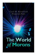 The World of Morons: Cyril M. Kornbluth's View of the Future: The Little Black Bag, The Marching Morons Search the Sky