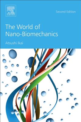 The World of Nano-Biomechanics - Ikai, Atsushi