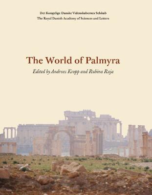 The World of Palmyra - Kropp, Andreas (Editor), and Raja, Rubina (Editor)