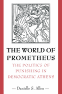 The World of Prometheus: The Politics of Punishing in Democratic Athens