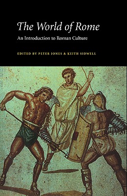 The World of Rome - Peter V, Jones, and Keith C, Sidwell, and Jones, P V (Editor)