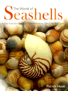 The World of Seashells: A Fully Illustrated Guide to These Fascinating Gifts from the Ocean - Hook, Patrick