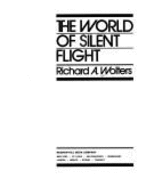 The World of Silent Flight - Wolters, Richard A