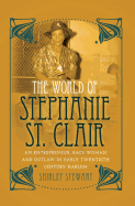 The World of Stephanie St. Clair: An Entrepreneur, Race Woman and Outlaw in Early Twentieth Century Harlem