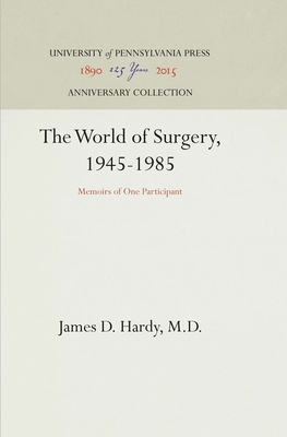 The World of Surgery, 1945-1985: Memoirs of One Participant - M D