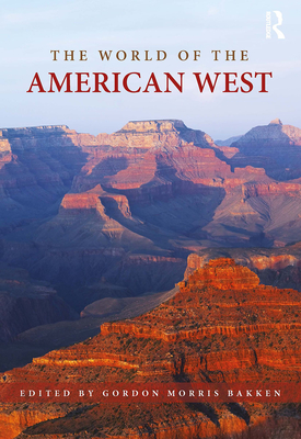 The World of the American West - Bakken, Gordon Morris, Dr. (Editor)