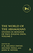 The World of the Aramaeans, Volume 3: Studies in Honour of Paul-Eug?ne Dion, Volume 3