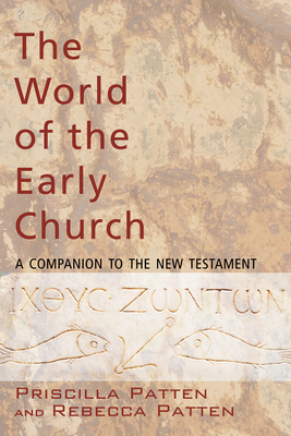 The World of the Early Church - Patten, Priscilla, and Patten, Rebecca