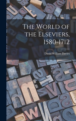 The World of the Elseviers, 1580-1712 - Davies, David William 1908-