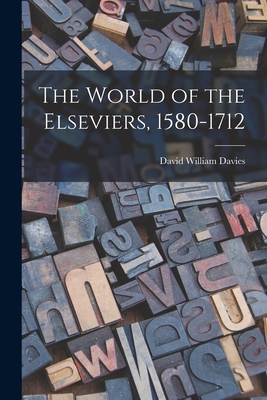 The World of the Elseviers, 1580-1712 - Davies, David William 1908-