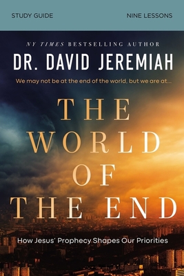 The World of the End Bible Study Guide: How Jesus' Prophecy Shapes Our Priorities - Jeremiah, David, Dr.