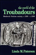 The World of the Troubadours: Medieval Occitan Society, C.1100-C.1300