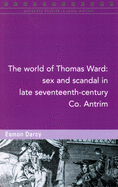 The World of Thomas Ward: Sex and Scandal in Antrim, 1696