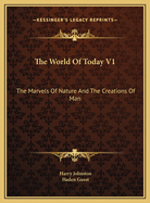 The World of Today V1: The Marvels of Nature and the Creations of Man