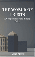 The World of Trusts: A Comprehensive and simple Guide