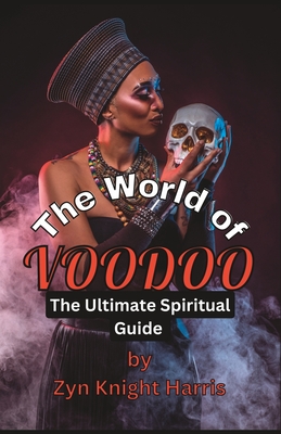 The World of Voodoo the Ultimate Spiritual Guide - Harris, Zyn Knight