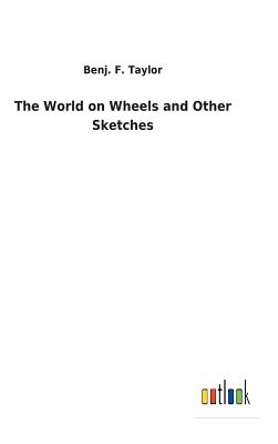 The World on Wheels and Other Sketches - Taylor, Benj F