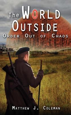 The World Outside: Order Out of Chaos - Coleman, Matthew J