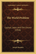The World Problem: Capital, Labor, and the Church (1918)