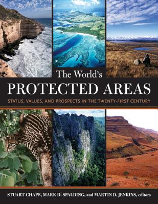 The World?s Protected Areas: Status, Values and Prospects in the 21st Century - Chape, Stuart (Editor), and Spalding, Mark D. (Editor), and Jenkins, M.D. (Editor)