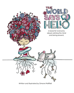 The World Says Hello: A book for everyone, about calming the mind and being present.
