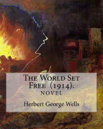 The World Set Free (1914). by: Herbert George Wells: The Book Is Based on a Prediction of Nuclear Weapons of a More Destructive and Uncontrollable Sort Than the World Has Yet Seen.