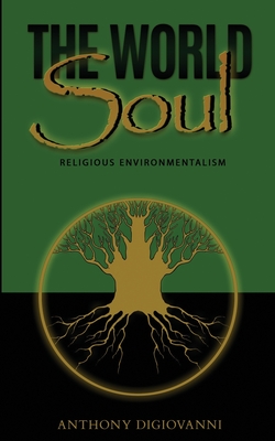 The World Soul: Religious Environmentalism - DiGiovanni, Anthony