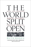 The World Split Open: How the Modern Women's Movement Changed America - Rosen, Ruth, Professor