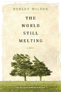 The World Still Melting - Wilson, Robley, Professor, Jr.