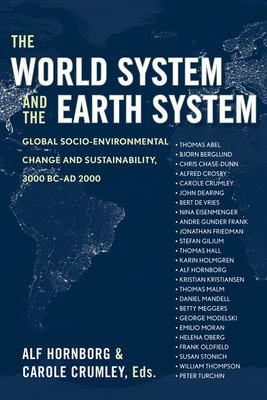The World System and the Earth System: Global Socioenvironmental Change and Sustainability Since the Neolithic - Hornborg, Alf, Professor (Editor), and Crumley, Carole L (Editor)