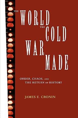 The World the Cold War Made: Order, Chaos and the Return of History - Cronin, James E, Prof.