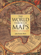 The World Through Maps: A History of Cartography - Short, John