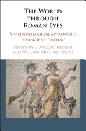 The World Through Roman Eyes: Anthropological Approaches to Ancient Culture