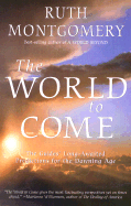 The World to Come: The Guides' Long-Awaited Predictions for the Dawning Age - Montgomery, Ruth