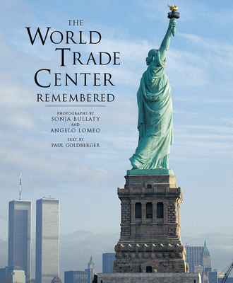 The World Trade Center Remembered - Bullaty, Sonja (Photographer), and Lomeo, Angelo (Photographer), and Goldberger, Paul (Text by)