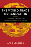 The World Trade Organization: Changing Dynamics in the Global Political Economy