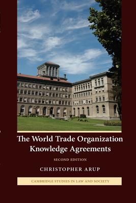 The World Trade Organization Knowledge Agreements - Arup, Christopher