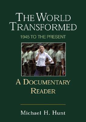 The World Transformed: 1945 to the Present: A Documentary Reader - Hunt, Michael H