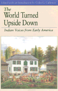 The World Turned Upside Down: Indian Voices from Early America