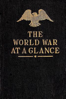 The World War at a Glance: Essential Facts Concerning the Great Conflict between Democracy and Autocracy - Harbaugh, Janice (Editor), and Roberts-Bonner