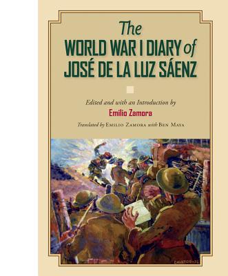 The World War I Diary of Jos de la Luz Senz - Saenz, J Luz, and Zamora, Emilio (Editor), and Maya, Ben (Translated by)