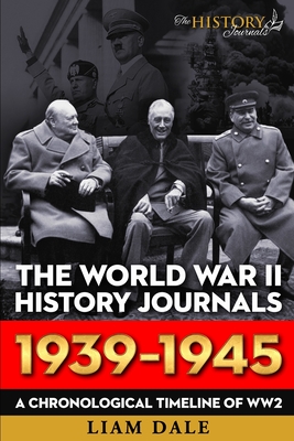 The World War II History Journals; 1939 - 1945: A chronological ...