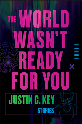 The World Wasn't Ready for You: Stories - Key, Justin C